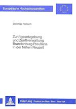 Zunftgesetzgebung Und Zunftverwaltung Brandenburg-Preussens in Der Fruehen Neuzeit