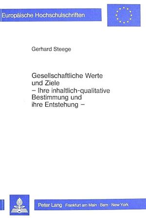 Gesellschaftliche Werte Und Ziele. - Ihre Inhaltlich-Qualitative Bestimmung Und Ihre Entstehung -