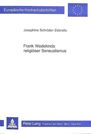 Frank Wedekinds Religioeser Sensualismus