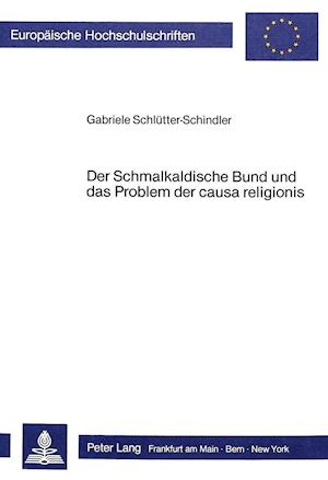 Der Schmalkaldische Bund Und Das Problem Der Causa Religionis