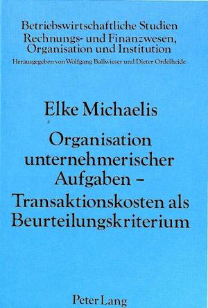 Organisation unternehmerischer Aufgaben - Transaktionskosten als Beurteilungskriterium