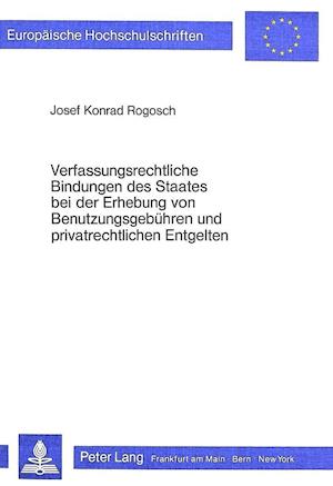 Verfassungsrechtliche Bindungen Des Staates Bei Der Erhebung Von Benutzungsgebuehren Und Privatrechtlichen Entgelten