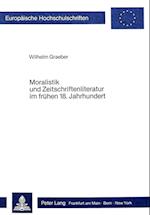Moralistik Und Zeitschriftenliteratur Im Fruehen 18. Jahrhundert