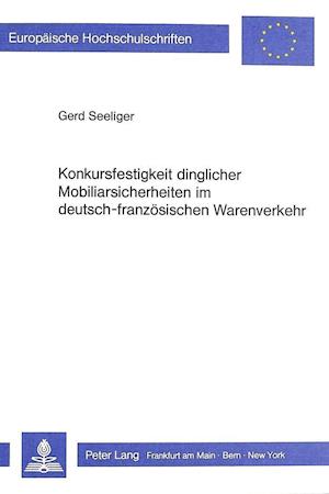 Konkursfestigkeit Dinglicher Mobiliarsicherheiten Im Deutsch-Franzoesischen Warenverkehr