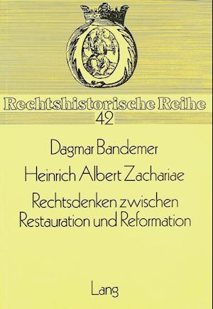 Heinrich Albert Zachariae. Rechtsdenken Zwischen Restauration Und Reformation