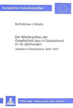Der Wiederaufbau Der Gesellschaft Jesu in Deutschland Im 19. Jahrhundert