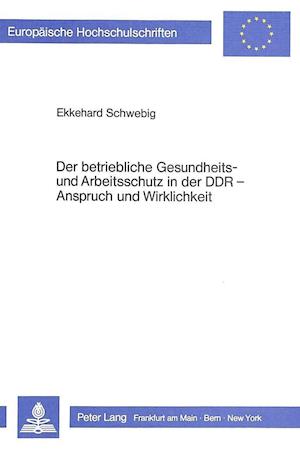 Der Betriebliche Gesundheits- Und Arbeitsschutz Der Ddr - Anspruch Und Wirklichkeit