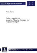 Religionssoziologie Zwischen Theorie, Apologie Und Kritik Der Religion