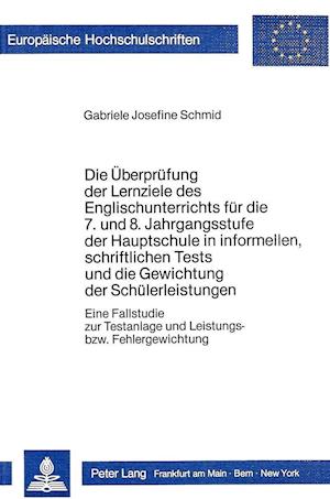 Die Ueberpruefung Der Lernziele Des Englischunterrichts Fuer Die 7. Und 8. Jahrgangsstufe Der Hauptschule in Informellen, Schriftlichen Tests Und Die Gewichtung Der Schuelerleistungen