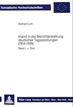 Irland in Der Berichterstattung Deutscher Tageszeitungen (1914-1918). Band I - Text, Band II - Anmerkungen
