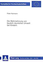 Die Wahrnehmung Von Baulich-Raeumlicher Umwelt Bei Kindern