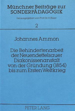 Die Behindertenarbeit Der Neuendettelsauer Diakonissenanstalt Von Der Gruendung (1854) Bis Zum Ersten Weltkrieg