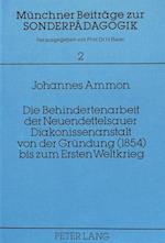 Die Behindertenarbeit Der Neuendettelsauer Diakonissenanstalt Von Der Gruendung (1854) Bis Zum Ersten Weltkrieg