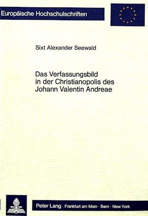 Das Verfassungsbild in Der Christianopolis Des Johann Valentin Andreae