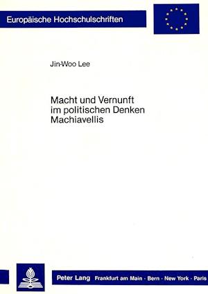 Macht Und Vernunft Im Politischen Denken Machiavellis