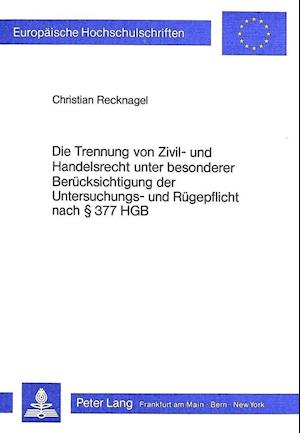 Die Trennung Von Zivil- Und Handelsrecht Unter Besonderer Beruecksichtigung Der Untersuchungs- Und Ruegepflicht Nach 377 Hgb