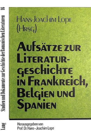 Aufsaetze Zur Literaturgeschichte in Frankreich, Belgien Und Spanien