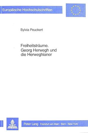 Freiheitstraeume. Georg Herwegh Und Die Herweghianer