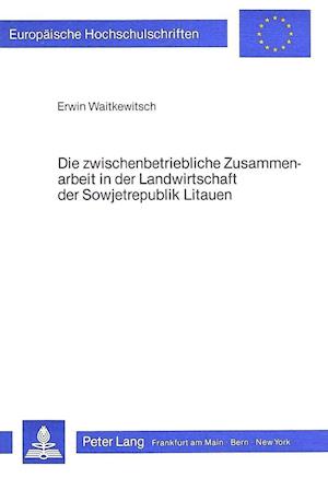 Die Zwischenbetriebliche Zusammenarbeit in Der Landwirtschaft Der Sowjetrepublik Litauen