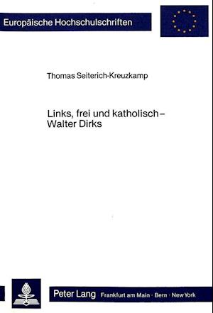 Links, Frei Und Katholisch - Walter Dirks