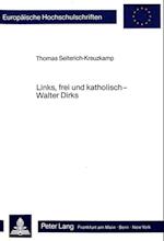 Links, Frei Und Katholisch - Walter Dirks
