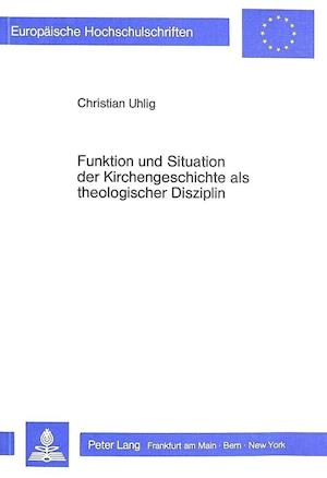 Funktion Und Situation Der Kirchengeschichte ALS Theologischer Disziplin