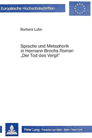 Sprache Und Metaphorik in Hermann Brochs Roman -Der Tod Des Vergil-