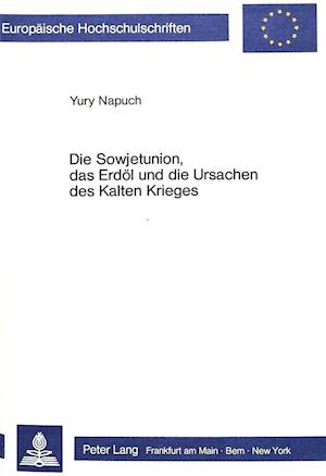 Die Sowjetunion, Das Erdoel Und Die Ursachen Des Kalten Krieges