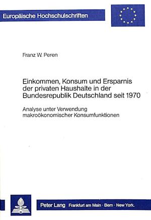 Einkommen, Konsum Und Ersparnis Der Privaten Haushalte in Der Bundesrepublik Deutschland Seit 1970