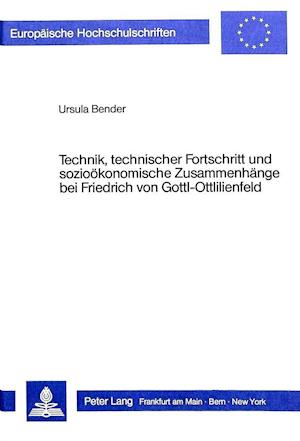 Technik, Technischer Fortschritt Und Soziooekonomische Zusammenhaenge Bei Friedrich Von Gottl-Ottlilienfeld
