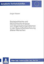 Sozialpolitische Und Oekonomische Analyse Von Organisationsproblemen in Der Gesundheitssicherung Aelterer Menschen