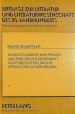 Albin Zollinger, Max Frisch Und Friedrich Duerrenmatt ALS Publizisten Und Ihr Verhaeltnis Zu Den Medien