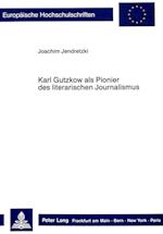 Karl Gutzkow ALS Pionier Des Literarischen Journalismus