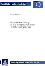 Museale Vermittlung Ur- Und Fruehgeschichtlicher Forschungsergebnisse