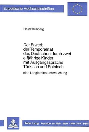 Der Erwerb Der Temporalitaet Des Deutschen Durch Zwei Elfjaehrige Kinder Mit Ausgangssprache Tuerkisch Und Polnisch