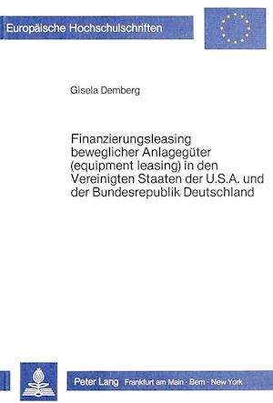 Finanzierungsleasing Beweglicher Anlagegueter (Equipment Leasing) in Den Vereinigten Staaten Amerikas Und Der Bundesrepublik Deutschland