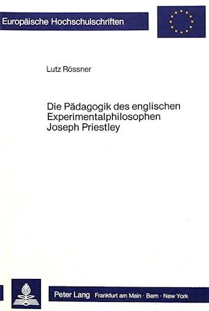 Die Paedagogik Des Englischen Experimentalphilosophen Joseph Priestley