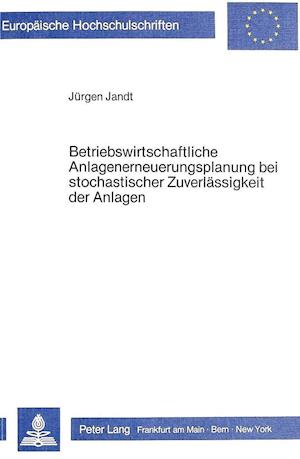 Betriebswirtschaftliche Anlagenerneuerungsplanung Bei Stochastischer Zuverlaessigkeit Der Anlagen