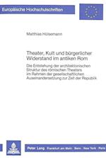 Theater, Kult Und Buergerlicher Widerstand Im Antiken ROM