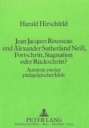 Jean Jacques Rousseau Und Alexander Sutherland Neill, Fortschritt, Stagnation Oder Rueckschritt?