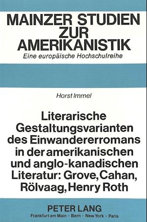 Literarische Gestaltungsvarianten Des Einwandererromans in Der Amerikanischen Und Anglo-Kanadischen Literatur