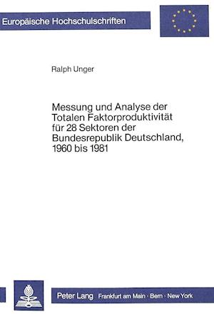 Messung Und Analyse Der Totalen Faktorproduktivitaet Fuer 28 Sektoren Der Bundesrepublik Deutschland, 1960 Bis 1981