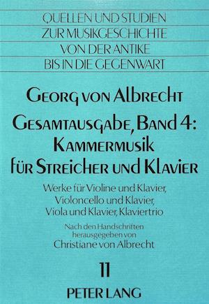 Georg Von Albrecht. Gesamtausgabe, Band 4: Kammermusik Fuer Streicher Und Klavier