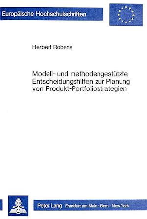 Modell- Und Methodengestuetzte Entscheidungshilfen Zur Planung Von Produkt-Portfoliostrategien