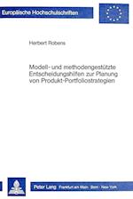 Modell- Und Methodengestuetzte Entscheidungshilfen Zur Planung Von Produkt-Portfoliostrategien