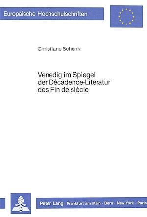 Venedig Im Spiegel Der Décadence-Literatur Des Fin de Siècle