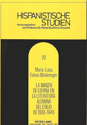 La Imagen de Espana En La Literatura Alemana del Exilio de 1933-1945