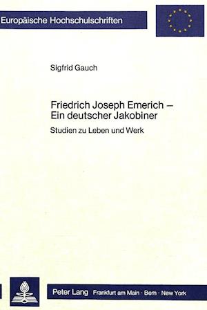 Friedrich Joseph Emerich - Ein Deutscher Jakobiner