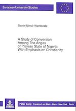 A Study of Conversion Among the Angas of Plateau State of Nigeria with Emphasis on Christianity