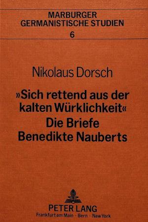 -Sich Rettend Aus Der Kalten Wuerklichkeit-. Die Briefe Benedikte Nauberts